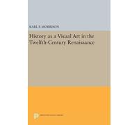 Karl F. Morriso History as a Visual Art in the Twelfth-Centur (Copertina rigida)