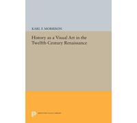 Karl F. Morriso History as a Visual Art in the Twelfth-Century Renai (Tascabile)