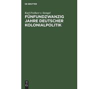 Karl Freiherr V St Fünfundzwanzig Jahre Deutscher Kolonialpo (Copertina rigida)