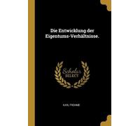 Karl Frohme Die Entwicklung der Eigentums-Verhältnisse. (Tascabile)
