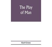 Karl Groos The play of man (Tascabile)