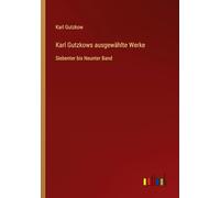 Karl Gutzkows ausgewählte Werke: Siebenter bis Neunter Band