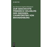 Karl Heinrich S Zur Geschichte Friedrich Wilhelms Des Großen, (Copertina rigida)