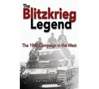 The Blitzkrieg Legend: The 1940 Campaign in the West