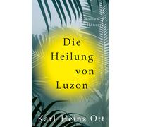 Karl-Heinz Ott Die Heilung von Luzon: Roman (Copertina rigida)