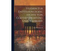 Karl Hermann Al Studien Zur Entstehungsgeschichte Von Goethes Dichtu (Tascabile)