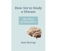 Karl Herrup How Not to Study a Disease (Tascabile)