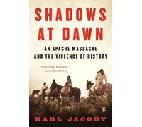 Karl Jacoby – Shadows at Dawn – An Apache Massacre and the Violence of History – Tascabile