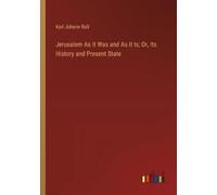 Karl Johann Bal Jerusalem As It Was and As It Is; Or, Its History an (Tascabile)