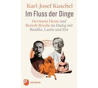 Karl-Josef Kusc Im Fluss der Dinge: Hermann Hesse und Bertolt Brecht (Tascabile)