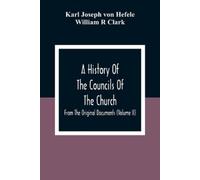 Karl Joseph Von Hefele William R A History Of The Councils Of The C (Tascabile)