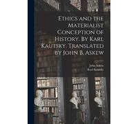 Karl Kautsky Jo Ethics and the Materialist Conception of History. By (Tascabile)