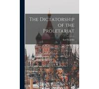 Karl Kautsky The Dictatorship of the Proletariat (Tascabile)