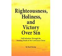 Karl Kemp Righteousness, Holiness, and Victory Over Sin (Tascabile)