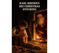 Karl Krinken, His Christmas Stocking: Eight Enchanted Object Tales of Generosity, Imagination, and a Poor Child's Christmas