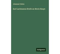 Karl Lachmanns Briefe an Moriz Haupt