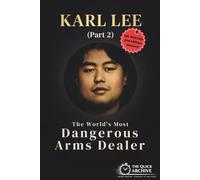 KARL LEE: The World’s Most Dangerous Arms Dealer