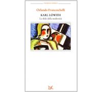 Karl Löwith. Le sfide della modernità tra Dio e nulla
