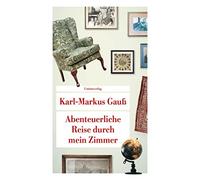 Karl-Markus Gau Abenteuerliche Reise durch mein Zimmer (Unionsverlag (Tascabile)