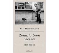 Karl-Markus Gauß Zwanzig Lewa oder tot: Vier Reisen (Copertina rigida)