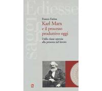 Karl Marx e il processo produttivo. Dalla classe operaia alla persona nel lavoro