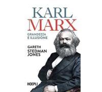 Karl Marx. Grandezza e illusione