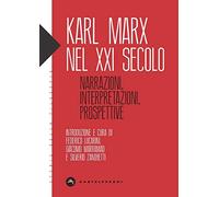 Karl Marx nel XXI secolo: Narrazioni, interpretazioni, prospettive