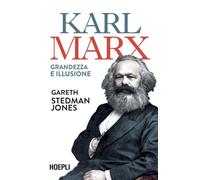 Karl Marx. Grandezza e illusione
