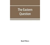 Karl Marx The Eastern question, a reprint of letters written 1853-18 (Tascabile)