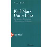 Karl Marx. Uno E Bino. Tra Arcaismi Del Passato E Illuminazioni Del Futuro
