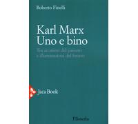 Karl Marx. Uno e bino. Tra arcaismi del passato e illuminazioni del futuro...