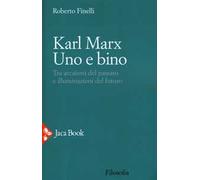 Karl Marx. Uno e bino. Tra arcaismi del passato e illuminazioni del futuro