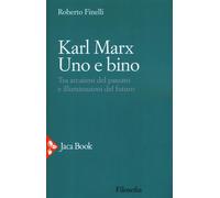 Karl Marx. Uno E Bino. Tra Arcaismi Del Passato E Illuminazioni Del Futuro