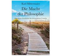 Karl Mittermaie Die Macht der Philosophie: Eine kurze Geschichte des (Tascabile)