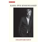 Karl Ove Knausgaard Inadvertent (Tascabile) Why I Write