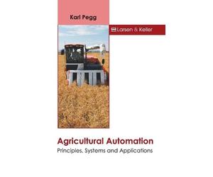Karl Pegg Agricultural Automation: Principles, Systems and Ap (Copertina rigida)