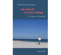 Karl-Peter Schwar Der Bandit und der Heilige: Ein Leben in Sardinie (Tascabile)