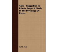 Karl R Stolz Auto - Suggestion In Private Prayer A Study In The Psyc (Tascabile)