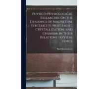 Karl Reichenbac Physico-Physiological Researches On the Dynam (Copertina rigida)
