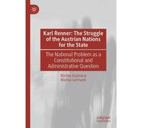 Karl Renner: The Struggle of the Austrian Nations for the State: The National Problem as a Constitutional and Administrative Question