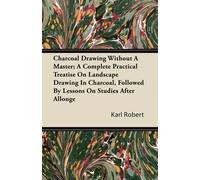 Karl Robert Charcoal Drawing Without A Master; A Complete Practical (Tascabile)