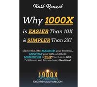 Karl Roussel Why 1000X is EASIER than 10X & SIMPLER than 2X? (Tascabile)