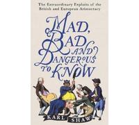 Karl Shaw Mad, Bad and Dangerous to Know (Tascabile)