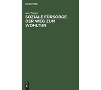 Karl Singer Soziale Fürsorge Der Weg Zum Wohltun (Copertina rigida)