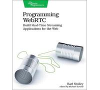 Karl Stolley Programming WebRTC (Tascabile)