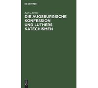 Karl Thieme Die Augsburgische Konfession Und Luthers Katechis (Copertina rigida)