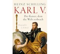 Karl V.: Der Kaiser, dem die Welt zerbrach. Biographie