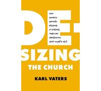 Karl Vaters De-Sizing The Church (Tascabile)