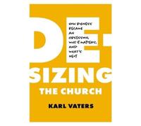 Karl Vaters De-Sizing The Church (Tascabile)
