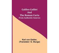 Karl Von Gebler Galileo Galilei and the Roman Curia; From Authentic (Tascabile)